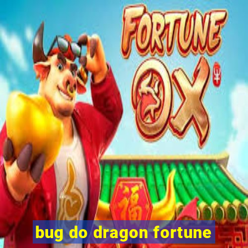 bug do dragon fortune